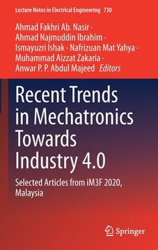 portada Recent Trends in Mechatronics Towards Industry 4.0: Selected Articles from Im3f 2020, Malaysia (in English)