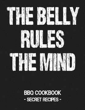 portada The Belly Rules the Mind: BBQ Cookbook - Secret Recipes for Men Grey (en Inglés)