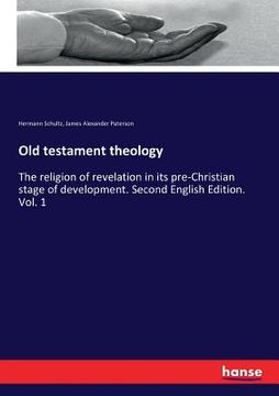 portada Old testament theology: The religion of revelation in its pre-Christian stage of development. Second English Edition. Vol. 1 (in English)