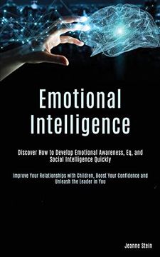 portada Emotional Intelligence: Discover how to Develop Emotional Awareness, eq, and Social Intelligence Quickly (Improve Your Relationships With Children, Boost Your Confidence and Unleash the Leader in You) (in English)