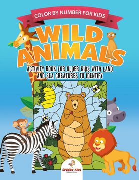 portada Color by Number for Kids. Wild Animals Activity Book for Older Kids With Land and sea Creatures to Identify. Challenging Mental Boosters for Better Focus at School (en Inglés)