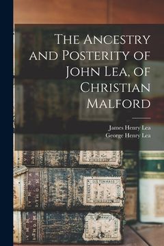 portada The Ancestry and Posterity of John Lea, of Christian Malford (en Inglés)