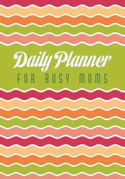 portada Daily Planner for Busy Moms (in English)