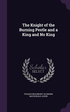 portada The Knight of the Burning Pestle and a King and No King (en Inglés)
