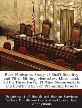 portada Rock Mechanics Study of Shaft Stability and Pillar Mining, Homestake Mine, Lead, SD (in Three Parts): 2) Mine Measurements and Confirmation of Premini (en Inglés)