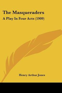 portada the masqueraders: a play in four acts (1909) (en Inglés)