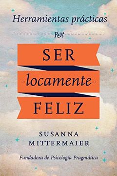 portada Herramientas Practicas Para ser Locamente Feliz - Crazy Happy Spanish