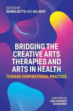 portada Bridging the Creative Arts Therapies and Arts in Health: Toward Inspirational Practice (en Inglés)