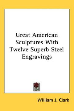 portada great american sculptures with twelve superb steel engravings (in English)