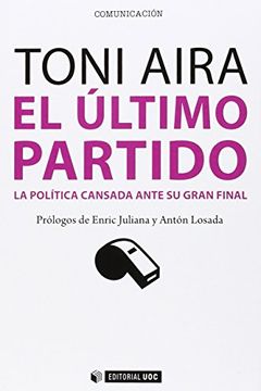 portada Último Partido,El: La Política Cansada Ante su Gran Final: 365 (Manuales) (in Spanish)