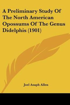 portada a preliminary study of the north american opossums of the genus didelphis (1901)