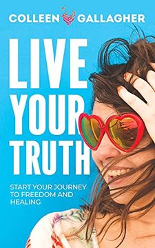 portada Live Your Truth: Start Your Journey to Freedom and Healing (en Inglés)