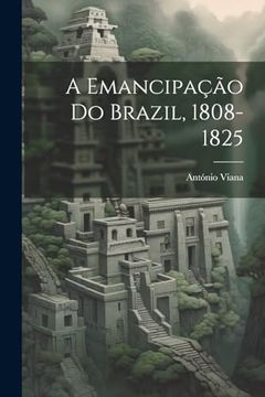 portada A Emancipação do Brazil, 1808-1825 (en Portugués)