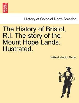 portada the history of bristol, r.i. the story of the mount hope lands. illustrated. (en Inglés)
