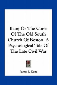 ilian; or the curse of the old south church of boston: a psychological tale of the late civil war