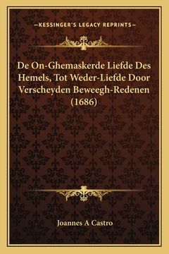 portada De On-Ghemaskerde Liefde Des Hemels, Tot Weder-Liefde Door Verscheyden Beweegh-Redenen (1686)