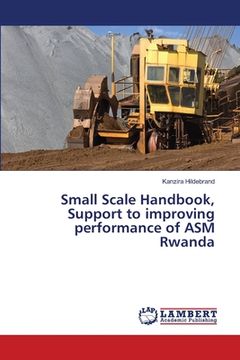 portada Small Scale Handbook, Support to improving performance of ASM Rwanda (en Inglés)