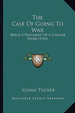 portada the case of going to war: being a fragment of a greater work (1763) (in English)