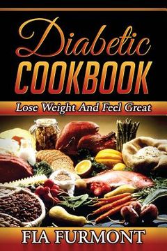 portada Diabetic Cookbook: Lose Weight And Feel Great Eating Delicious Diabetic Recipes; Diabetic Cookbook (en Inglés)