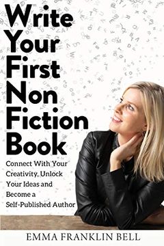 portada Write Your First Non-Fiction Book: Connect With Your Creativity, Unlock Your Ideas and Become a Self-Published Author (in English)