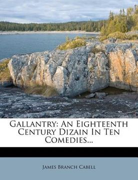 portada gallantry: an eighteenth century dizain in ten comedies... (en Inglés)
