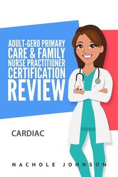 portada Adult-Gero Primary Care and Family Nurse Practitioner Certification Review: Cardiac (en Inglés)