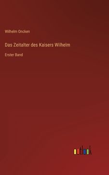 portada Das Zeitalter des Kaisers Wilhelm: Erster Band (in German)