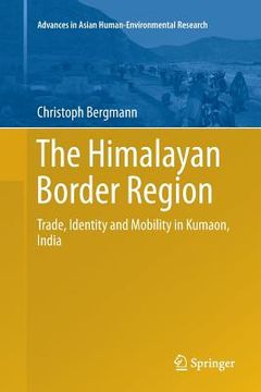 portada The Himalayan Border Region: Trade, Identity and Mobility in Kumaon, India (en Inglés)