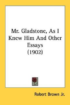 portada mr. gladstone, as i knew him and other essays (1902) (in English)