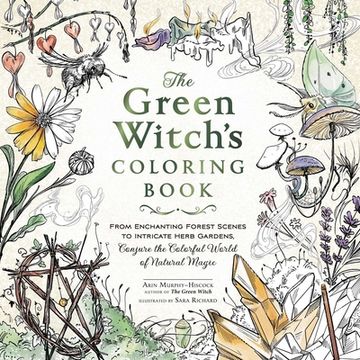 portada The Green Witch's Coloring Book: From Enchanting Forest Scenes to Intricate Herb Gardens, Conjure the Colorful World of Natural Magic (Green Witch Witchcraft Series) (in English)
