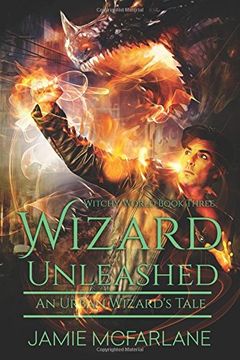 portada Wizard Unleashed: An Urban Wizard's Tale: Volume 3 (Witchy World)