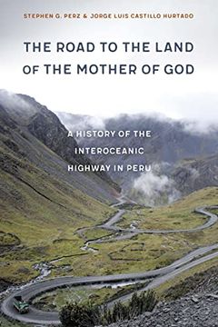 portada The Road to the Land of the Mother of God: A History of the Interoceanic Highway in Peru 