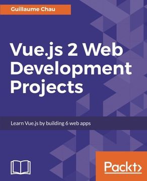 portada Vue.js 2 Web Development Projects: Learn Vue.js by building 6 web apps