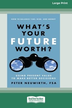 portada What's Your Future Worth?: Using Present Value to Make Better Decisions [16 Pt Large Print Edition] (en Inglés)