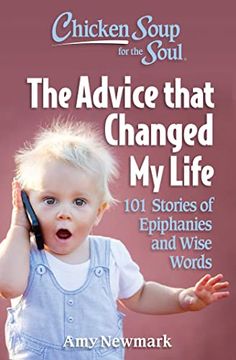 portada Chicken Soup for the Soul: The Advice That Changed my Life: 101 Stories of Epiphanies and Wise Words (en Inglés)