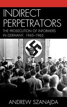 portada Indirect Perpetrators: The Prosecution of Informers in Germany, 1945-1965 (en Inglés)