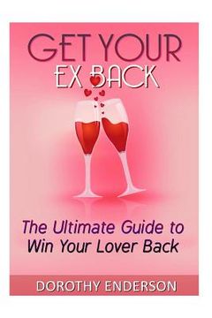 portada Get Your Ex Back: The Ultimate Guide to Win Your Lover Back