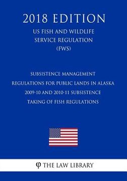 portada Subsistence Management Regulations for Public Lands in Alaska - 2009-10 and 2010-11 Subsistence Taking of Fish Regulations (US Fish and Wildlife Servi (en Inglés)