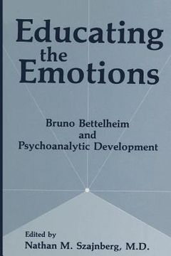 portada Educating the Emotions: Bruno Bettelheim and Psychoanalytic Development (en Inglés)