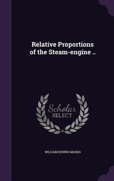 portada Relative Proportions of the Steam-engine .. (in English)