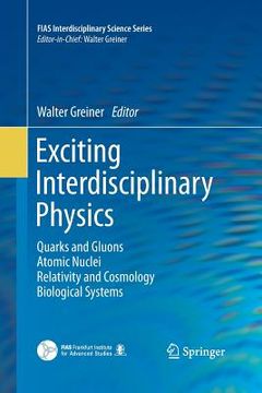 portada Exciting Interdisciplinary Physics: Quarks and Gluons / Atomic Nuclei / Relativity and Cosmology / Biological Systems