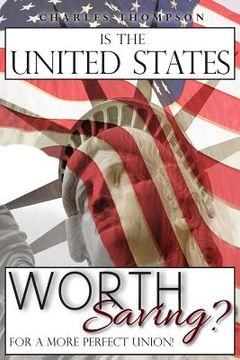 portada Is The United States Worth Saving?: For A More Perfect Union! (en Inglés)