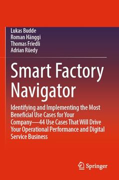portada Smart Factory Navigator: Identifying and Implementing the Most Beneficial Use Cases for Your Company--44 Use Cases That Will Drive Your Operati (in English)