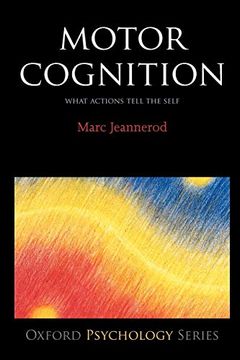 portada Motor Cognition: What Actions Tell to the Self: What Actions Tell the Self (Oxford Psychology Series) (en Inglés)