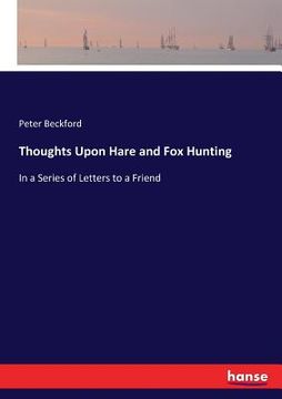 portada Thoughts Upon Hare and Fox Hunting: In a Series of Letters to a Friend (en Inglés)