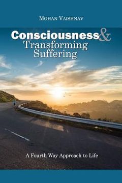 portada Consciousness and Transforming Suffering: A Fourth Way Approach to Life (en Inglés)