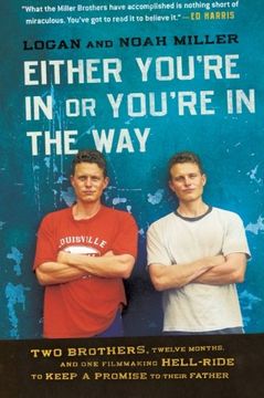 portada Either You're in or You're in the Way: Two Brothers, Twelve Months, and one Filmmaking Hell-Ride to Keep a Promise to Their Father 