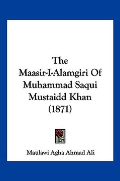 portada The Maasir-I-Alamgiri Of Muhammad Saqui Mustaidd Khan (1871)
