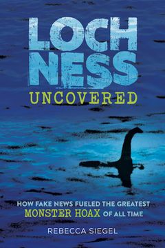 portada Loch Ness Uncovered: Media, Misinformation, and the Greatest Monster Hoax of All Time (in English)