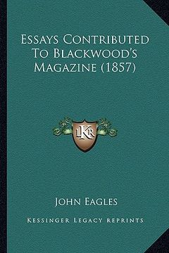 portada essays contributed to blackwood's magazine (1857) (en Inglés)